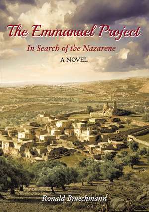 The Emmanuel Project: In Search of the Nazarene A Novel de Ronald Brueckmann