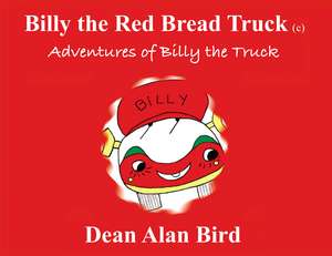 Billy the Red Bread Truck: Adventures of Billy the Truck de Dean Bird