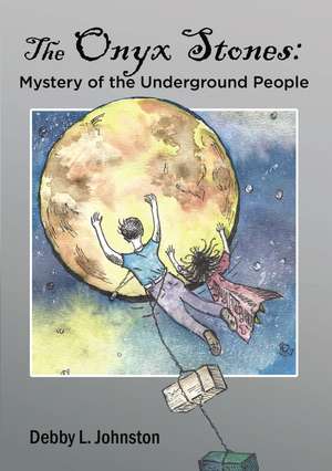 The Onyx Stones: Mystery of the Underground People de Debby L. Johnston