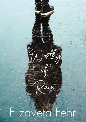 Worthy of Rain de Elizaveta Fehr