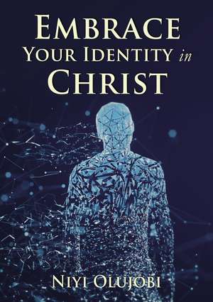 Embrace Your Identity in Christ de Niyi Olujobi