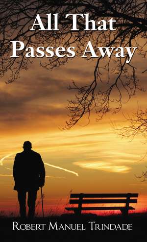 All That Passes Away de Robert Manuel Trindade