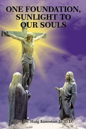 One Foundation, Sunlight to Our Souls de Rev. Dr. Haig Kinosian, Jr. D.D.