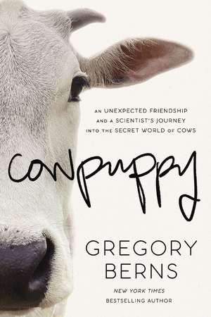 Cowpuppy: An Unexpected Friendship and a Scientist’s Journey into the Secret World of Cows de Gregory Berns