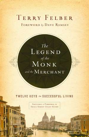 The Legend of the Monk and the Merchant: Twelve Keys to Successful Living de Terry Felber