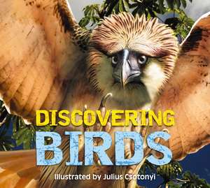 Discovering Birds: The Ultimate Handbook to the Birds of the World de Julius Csotonyi