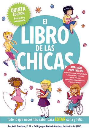 El libro de las chicas: Todo lo que necesitas saber para estar sana y feliz de Kelli Dunham