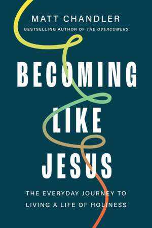 Becoming Like Jesus de Matt Chandler