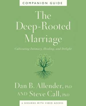 The Deep-Rooted Marriage Companion Guide de Dan B. Allender