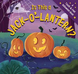 Is This a Jack-O'-Lantern?: A Spook-tacular Touch-and-Feel Book de Amanda Sobotka