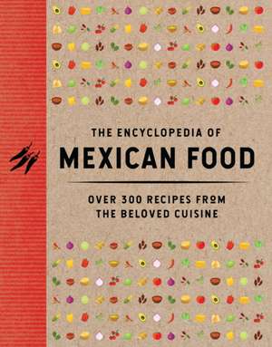 The Encyclopedia of Mexican Food de The Coastal Kitchen