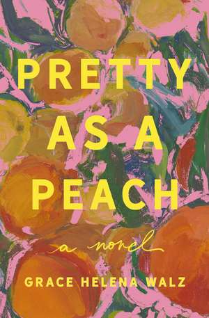 Pretty as a Peach: A Novel de Grace Helena Walz
