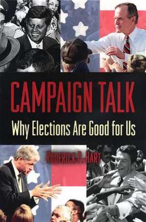 Campaign Talk: Why Elections Are Good for Us de Roderick P. Hart