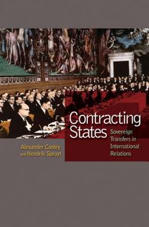 Contracting States: Sovereign Transfers in International Relations de Alexander Cooley