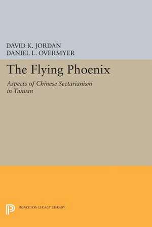The Flying Phoenix: Aspects of Chinese Sectarianism in Taiwan de David K. Jordan