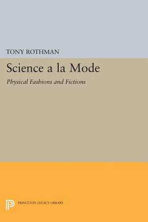 Science a la Mode: Physical Fashions and Fictions de Tony Rothman