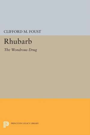 Rhubarb: The Wondrous Drug de Clifford M. Foust