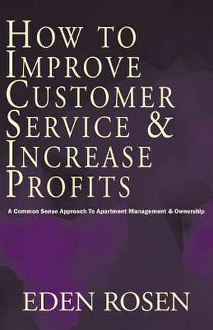 How to Improve Customer Service & Increase Profits de Eden Rosen