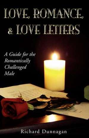 Love, Romance and Love Letters de Richard Dunnagan