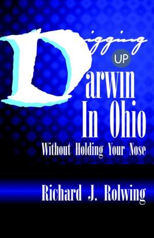 Digging Up Darwin de Richard Rolwing