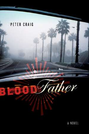 Blood Father: A Novel de Peter Craig