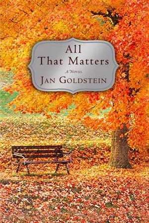 All That Matters: A Novel de Jan Goldstein