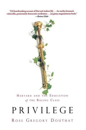 Privilege: Harvard and the Education of the Ruling Class de Ross Gregory Douthat