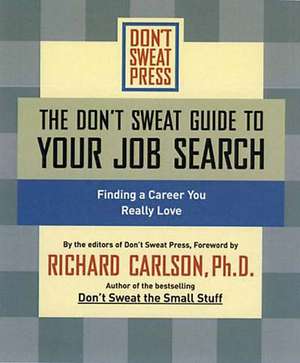 The Don't Sweat Guide To Your Job Search: Finding a Career You Really Love de Don't Sweat Press