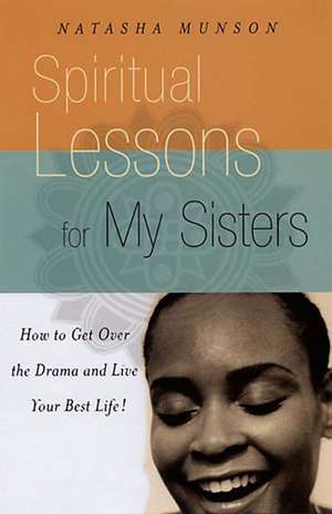 Life Lessons For My Sisters: How to Make Wise Choices and Live a Life You Love! de Natasha Munson