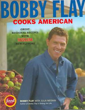 Bobby Flay Cooks American: Great Regional Recipes with Sizzling New Flavors de Bobby Flay