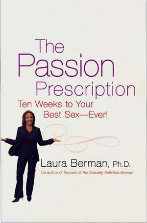 The Passion Prescription: Ten Weeks to Your Best Sex - Ever! de Laura Berman