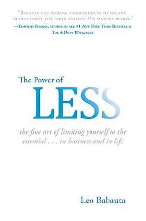 The Power Of Less: The Fine Art of Limiting Yourself to the Essential de Leo Babauta