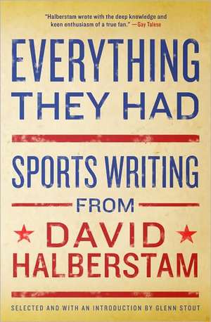 Everything They Had: Sports Writing from David Halberstam de David Halberstam