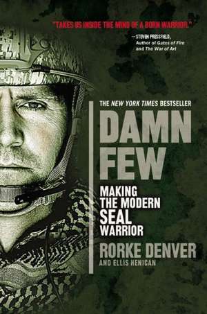 Damn Few: Making the Modern SEAL Warrior de Rorke Denver