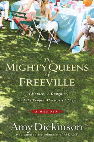 The Mighty Queens of Freeville: A Mother, a Daughter, and the Town That Raised Them de Amy Dickinson