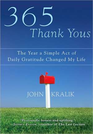 365 Thank Yous: The Year a Simple Act of Daily Gratitude Changed My Life de John Kralik