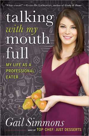 Talking with My Mouth Full: My Life as a Professional Eater de Gail Simmons