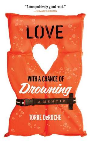 Love with a Chance of Drowning de Torre DeRoche