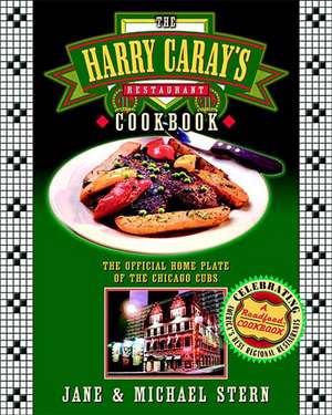 The Harry Caray's Restaurant Cookbook: The Official Home Plate of the Chicago Cubs de Jane Stern