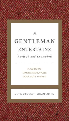 A Gentleman Entertains Revised and Expanded: A Guide to Making Memorable Occasions Happen de John Bridges