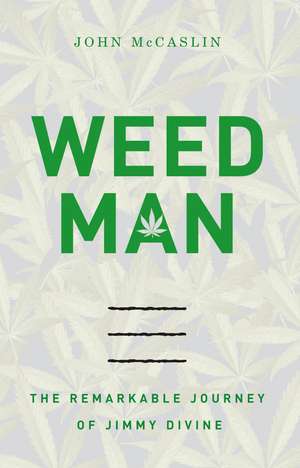 Weed Man: The Remarkable Journey of Jimmy Divine de John McCaslin