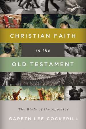 Christian Faith in the Old Testament: The Bible of the Apostles de Gareth Lee Cockerill