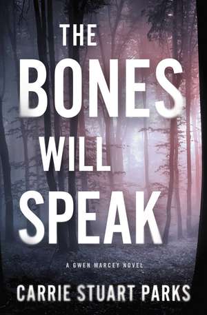 The Bones Will Speak de Carrie Stuart Parks