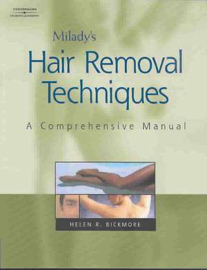 Milady's Hair Removal Techniques: A Comprehensive Manual de Helen Bickmore