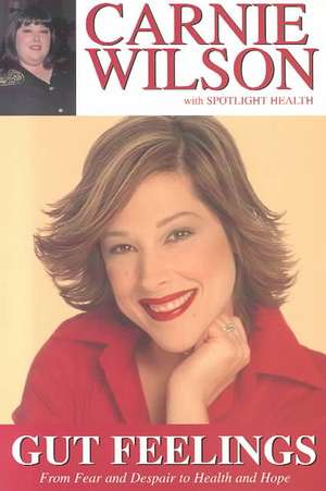 Gut Feelings: From Fear and Despair to Health and Hope de Carnie Wilson