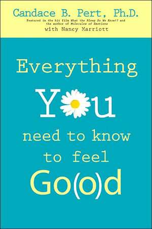 Everything You Need to Know to Feel Go(o)D de Candace B. Pert