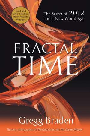 Fractal Time: The Secret of 2012 and a New World Age de Gregg Braden