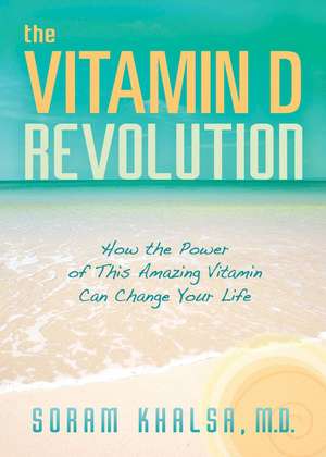 The Vitamin D Revolution de Soram Khalsa