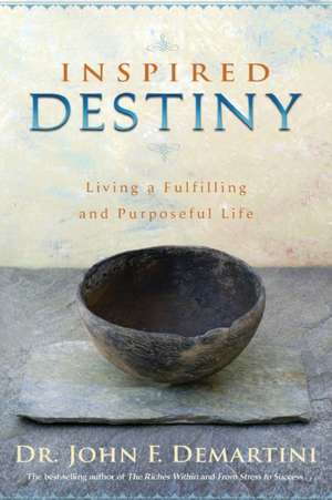 Inspired Destiny: Living a Fulfilling and Purposeful Life de John F. Demartini