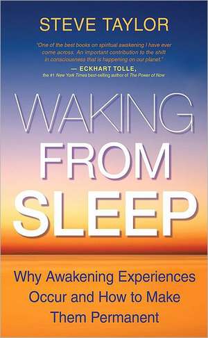 Waking from Sleep: Why Awakening Experiences Occur and How to Make Them Permanent de Steve Taylor